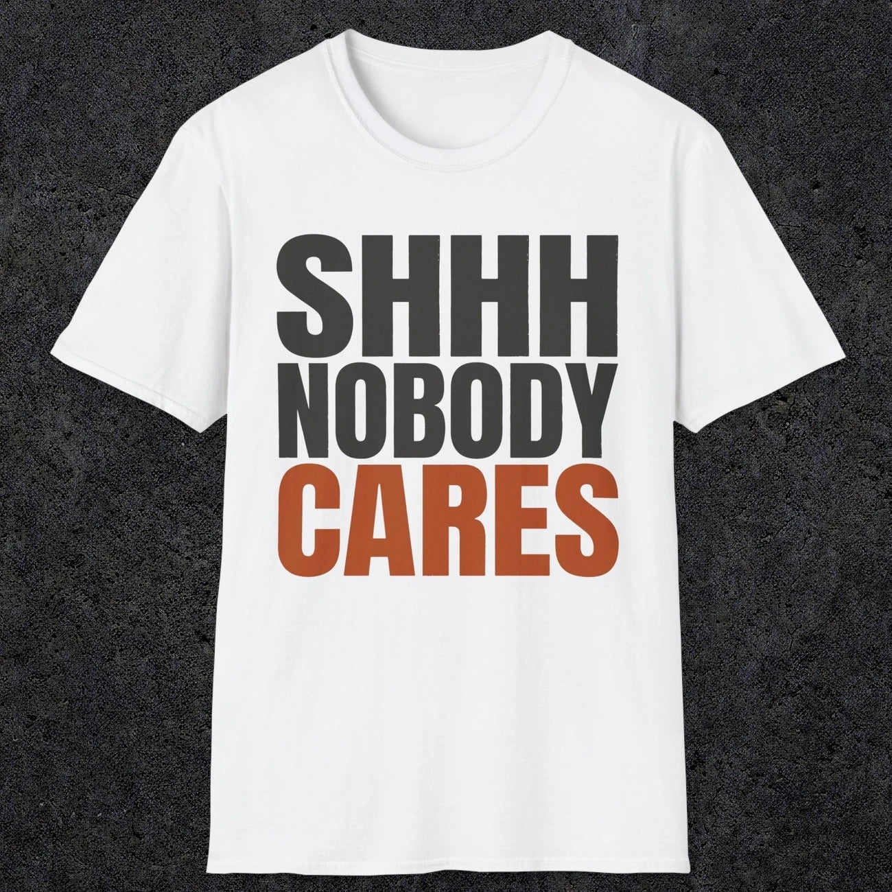 0516 Shhh Nobody Cares | Funny Dad T-Shirt | RustyDad