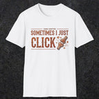 0050 Sometimes i just click | Funny Dad T-Shirt | RustyDad