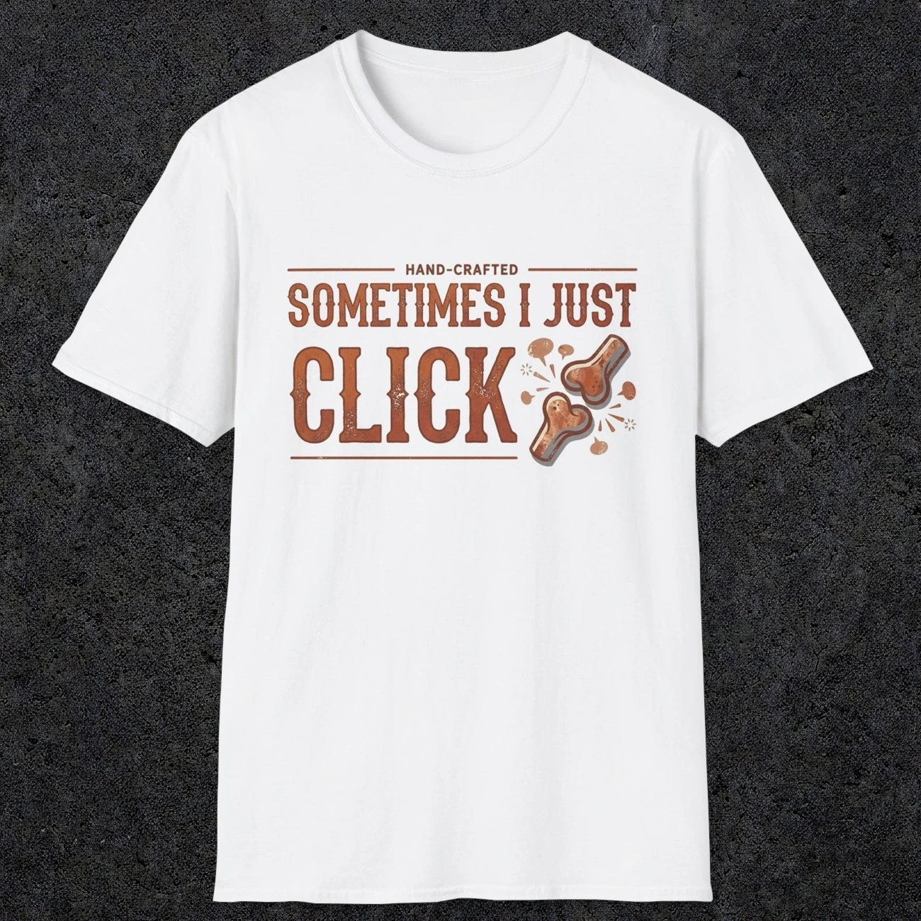 0050 Sometimes i just click | Funny Dad T-Shirt | RustyDad