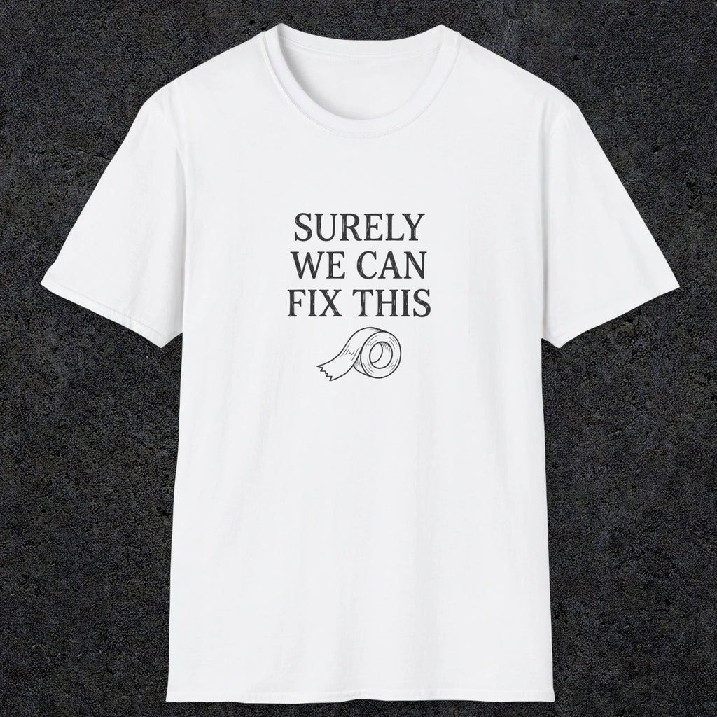 0094 Surely we can fix this | Funny Dad T-Shirt | RustyDad