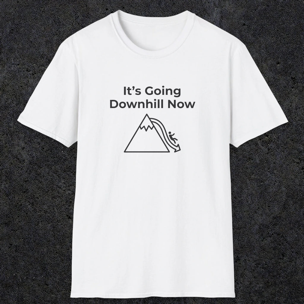 082 It's going down hill now | Funny Dad T-Shirt | RustyDad