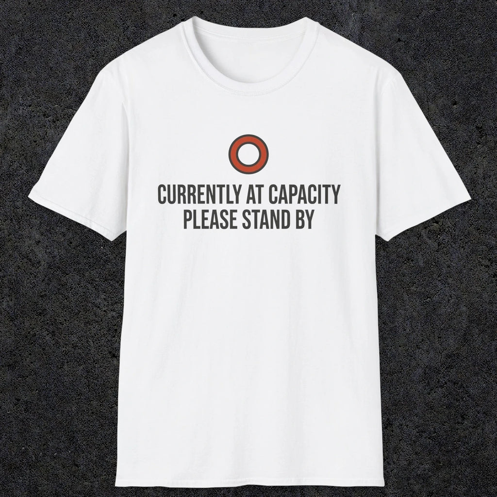 0331 Currently At Capacity, Please Stand By | Funny Dad T-Shirt | RustyDad