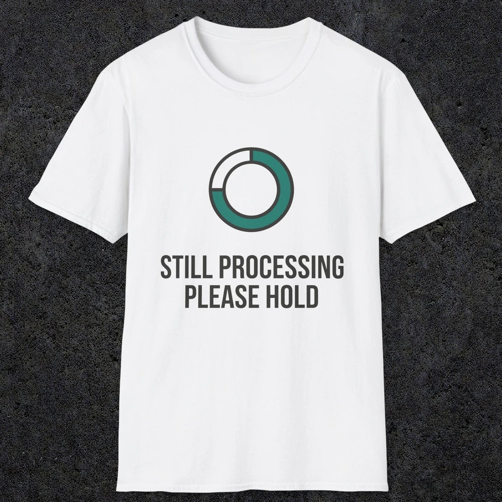 0327 Still Processing, Please Hold | Funny Dad T-Shirt | RustyDad