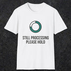 0327 Still Processing, Please Hold | Funny Dad T-Shirt | RustyDad