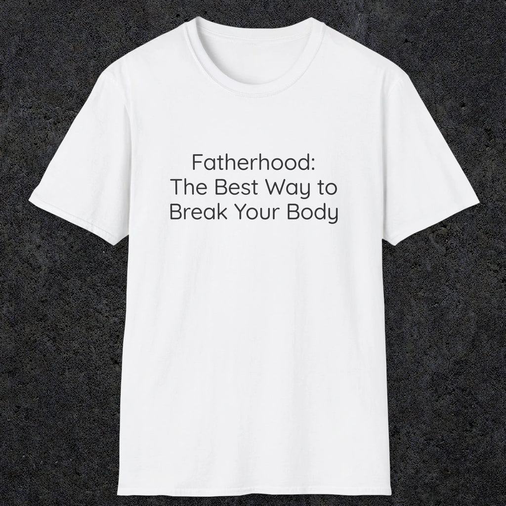 076 Fatherhood: the best way to break your body | Funny Dad T-Shirt | RustyDad