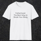 076 Fatherhood: the best way to break your body | Funny Dad T-Shirt | RustyDad