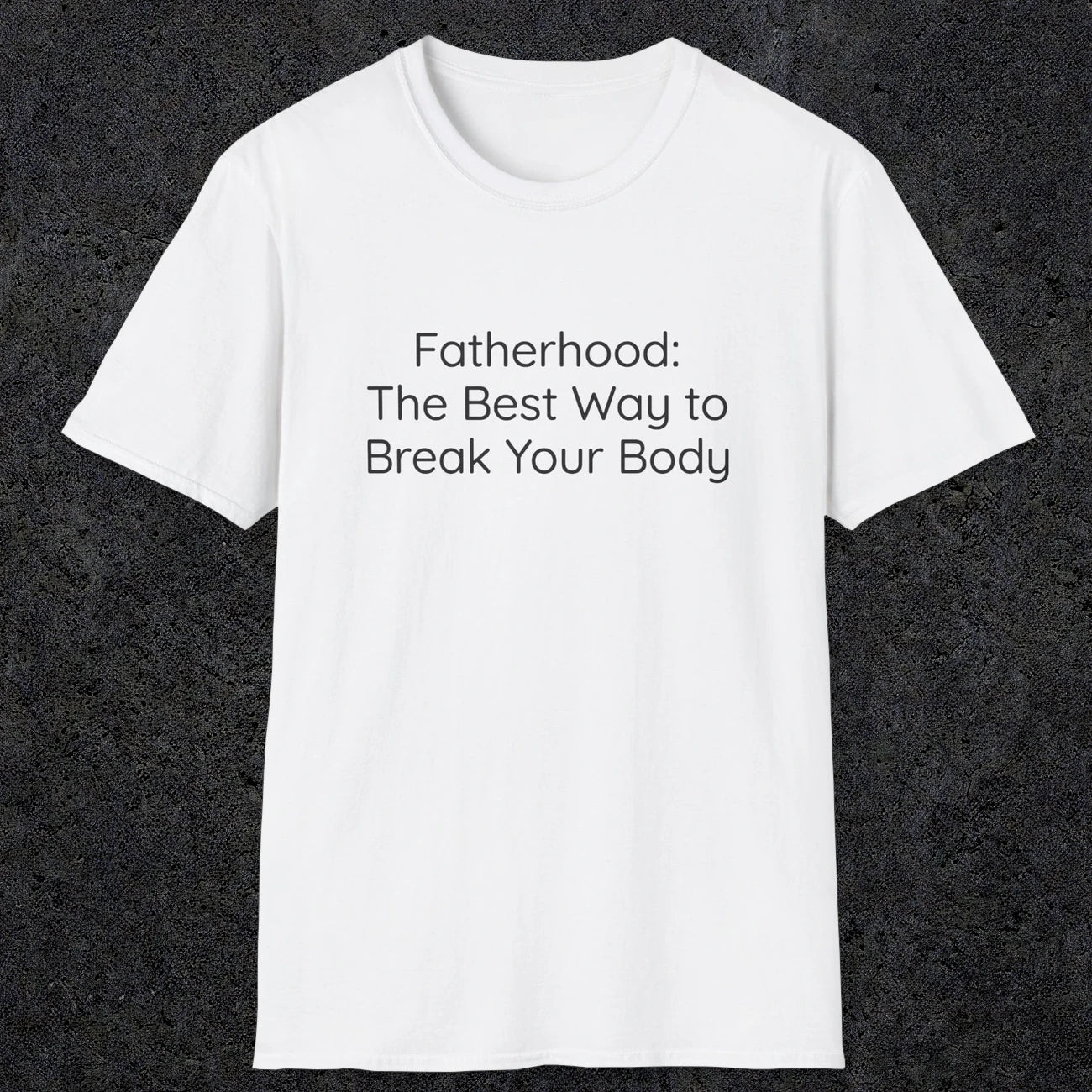 076 Fatherhood: the best way to break your body | Funny Dad T-Shirt | RustyDad