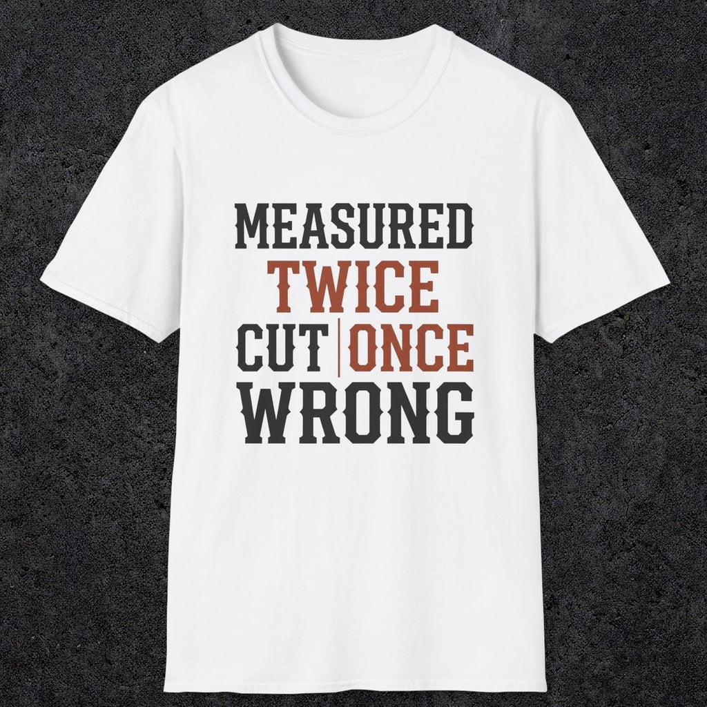0037 Measured twice cut | once wrong | Funny Dad T-Shirt | RustyDad