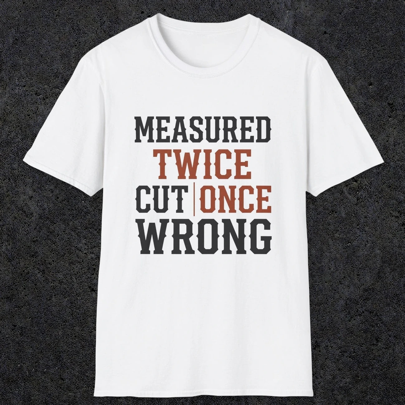 0037 Measured twice cut | once wrong | Funny Dad T-Shirt | RustyDad
