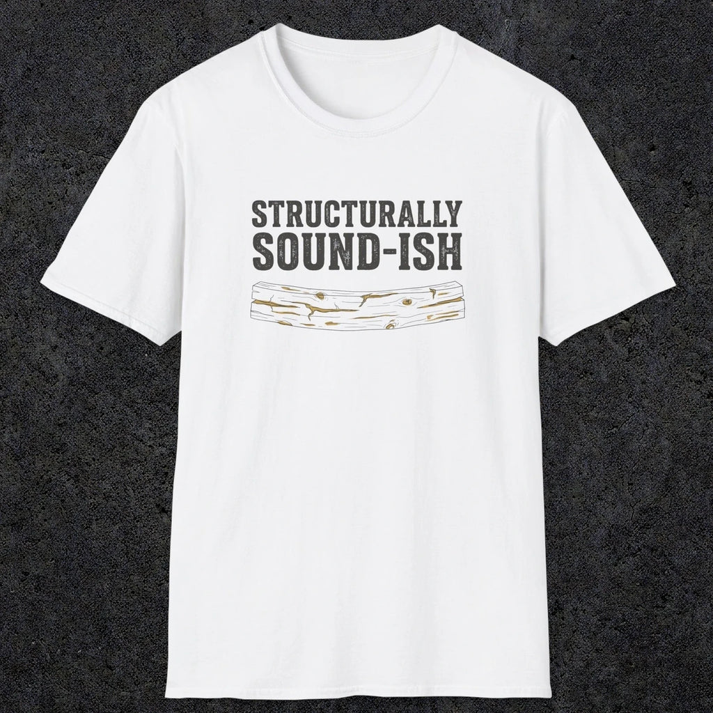 0063 Structurally sound-ish | Funny Dad T-Shirt | RustyDad