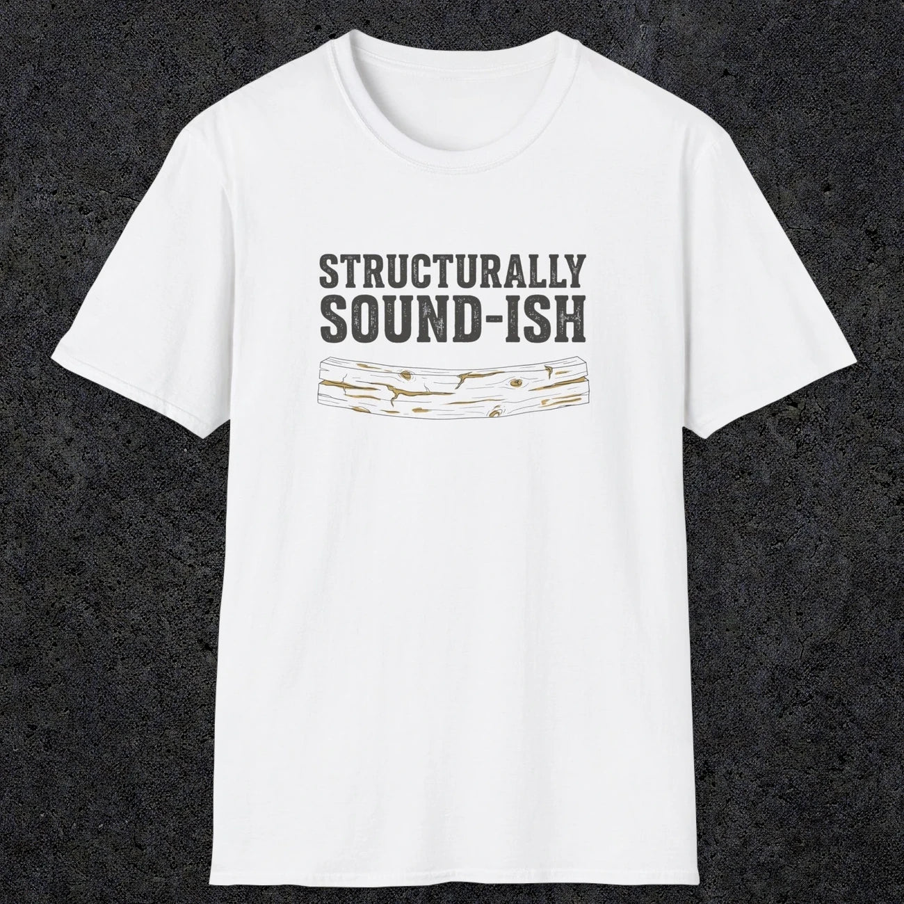 0063 Structurally sound-ish | Funny Dad T-Shirt | RustyDad