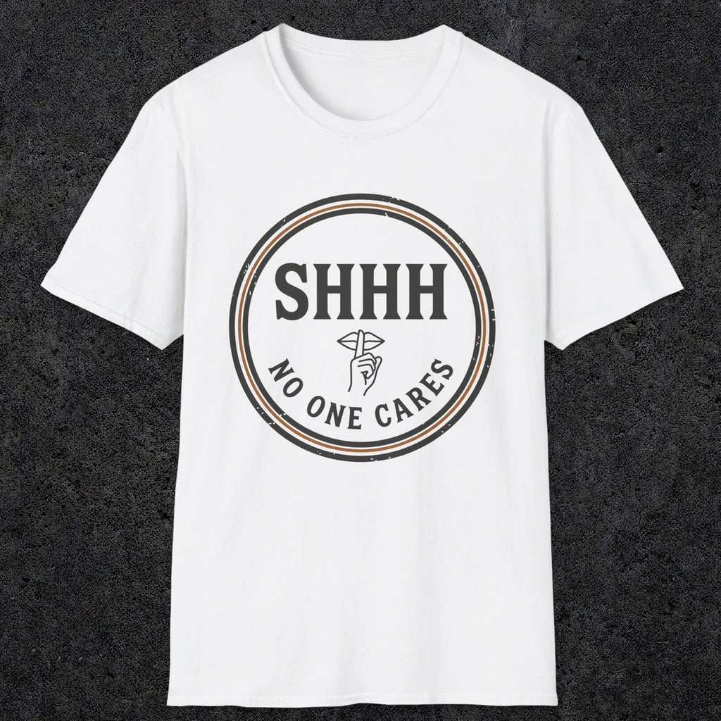 0508 Shhh No One Cares | Funny Dad T-Shirt | RustyDad