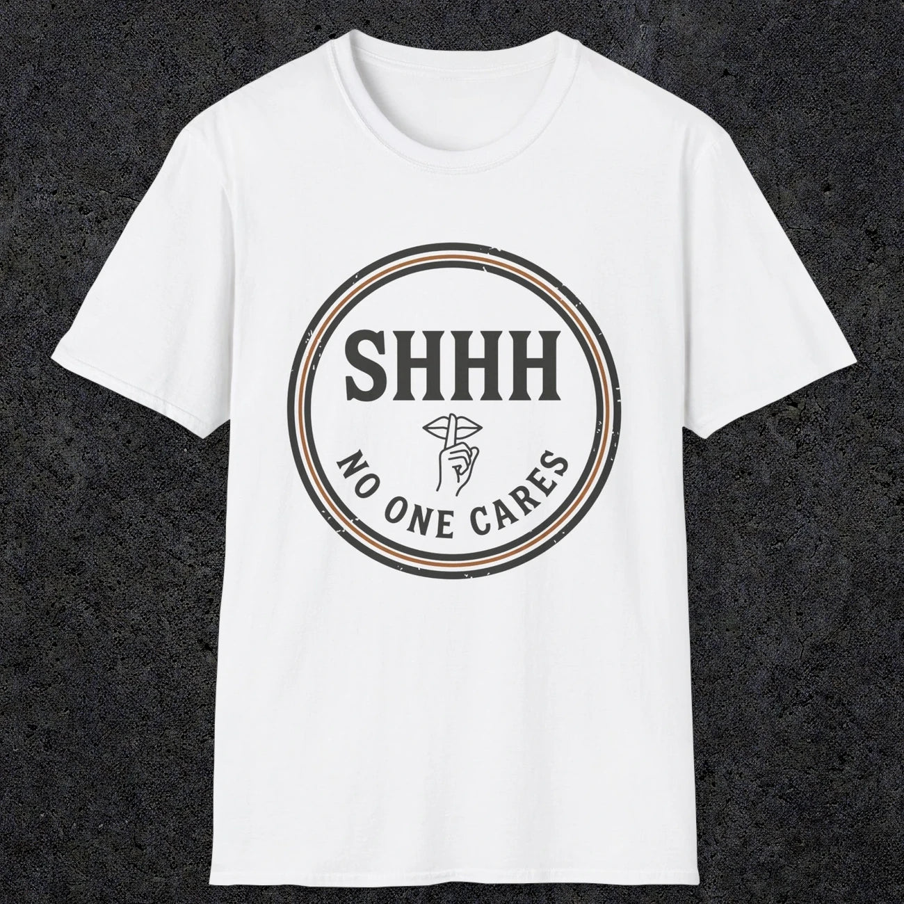 0508 Shhh No One Cares | Funny Dad T-Shirt | RustyDad