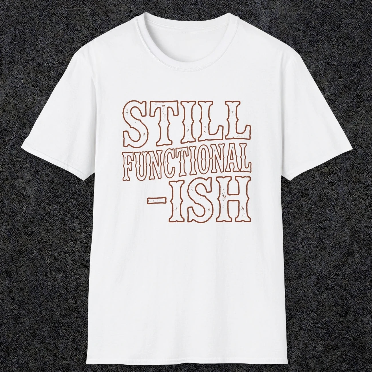 0052 Still functional-ish | Funny Dad T-Shirt | RustyDad
