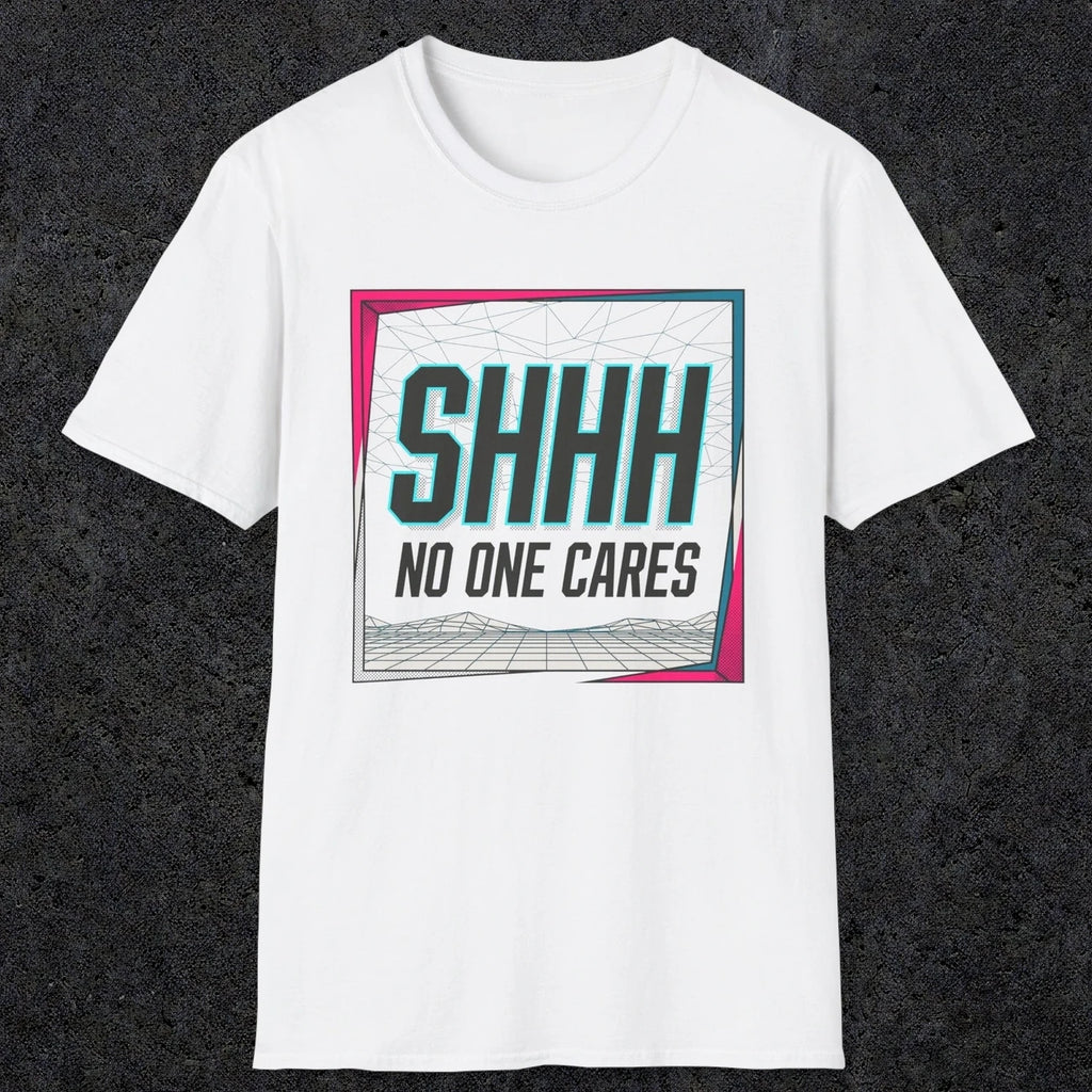 0512 Shhh No One Cares | Funny Dad T-Shirt | RustyDad