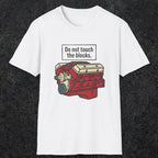 0554 Do Not Touch the Blocks | Funny Dad T-Shirt | RustyDad