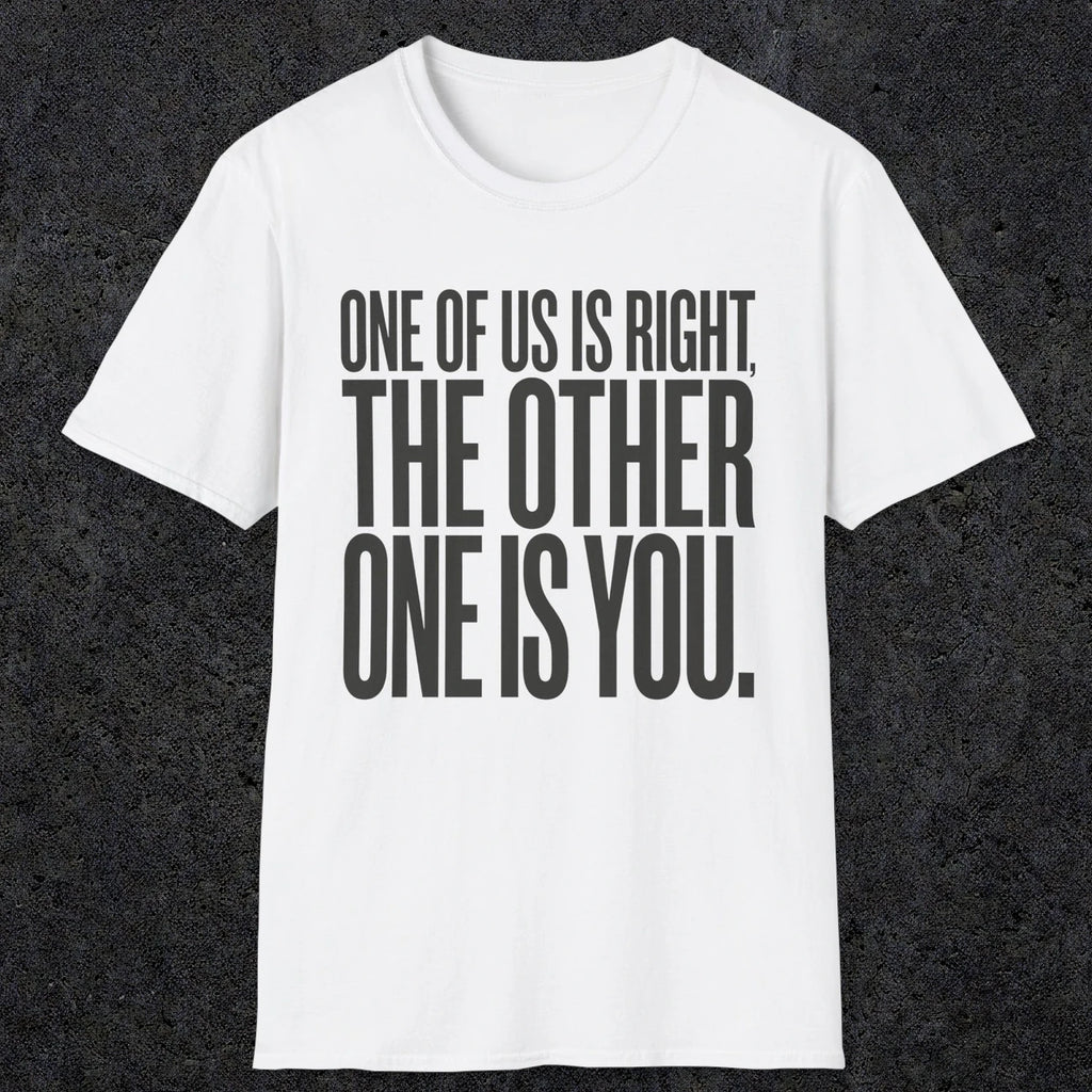 0433 One Of Us Is Right. The Other One Is You | Funny Dad T-Shirt | RustyDad