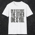 0433 One Of Us Is Right. The Other One Is You | Funny Dad T-Shirt | RustyDad