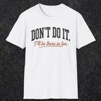 0539 Don't Do It. I'll Be There in Ten. | Funny Dad T-Shirt | RustyDad