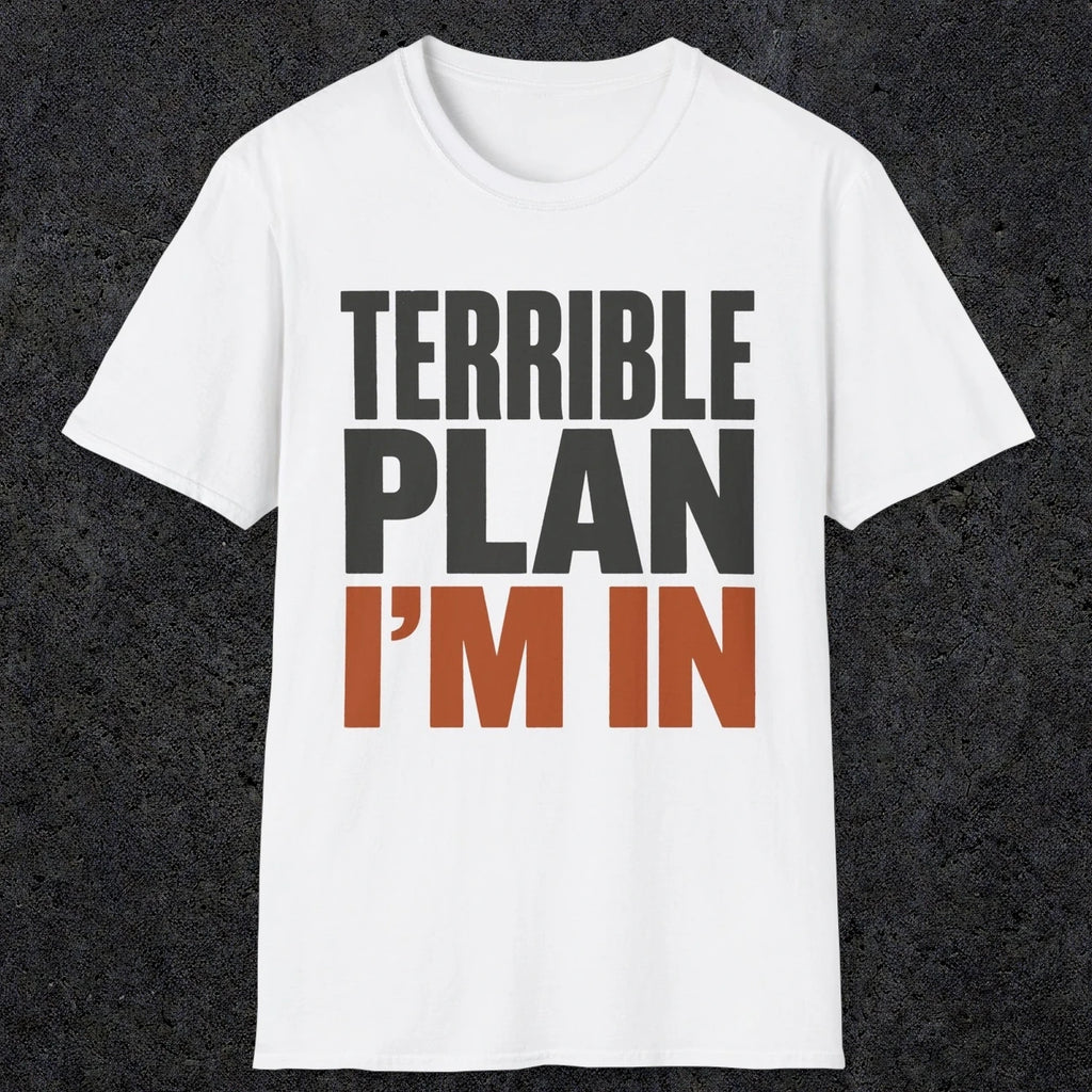 0538 Terrible Plan. I'm In. | Funny Dad T-Shirt | RustyDad