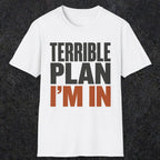 0538 Terrible Plan. I'm In. | Funny Dad T-Shirt | RustyDad