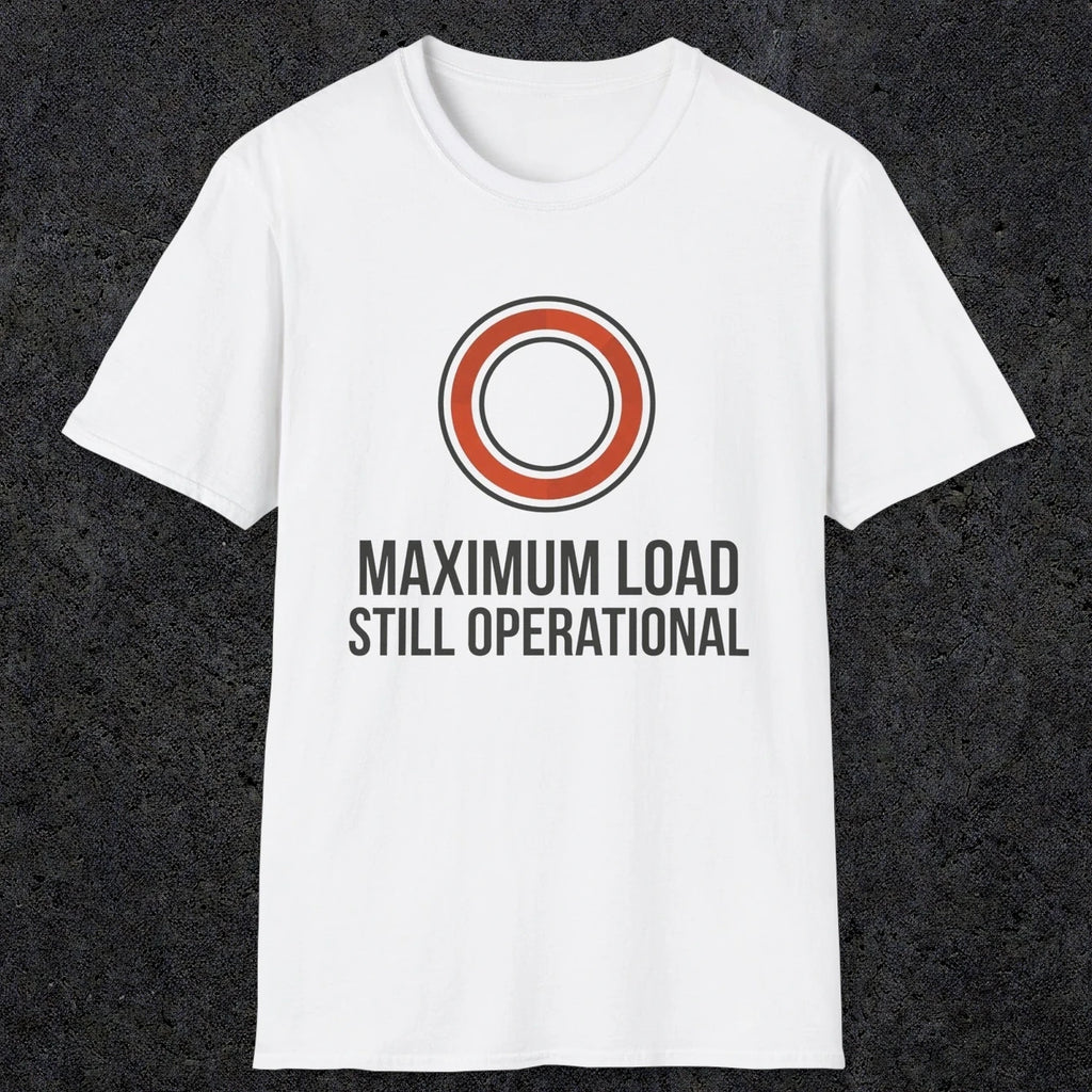 0332 Maximum Load, Still Operational | Funny Dad T-Shirt | RustyDad