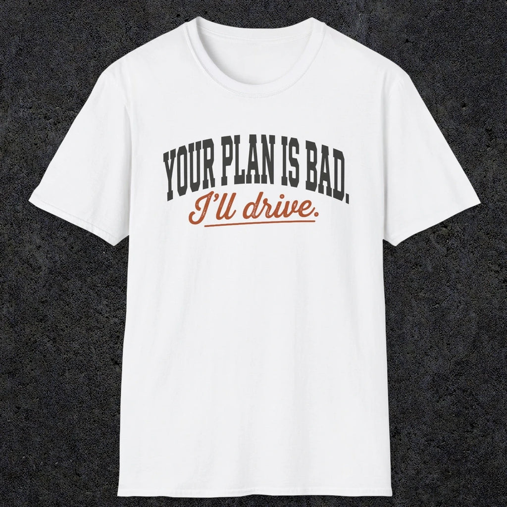 0544 Your Plan Is Bad | Funny Dad T-Shirt | RustyDad