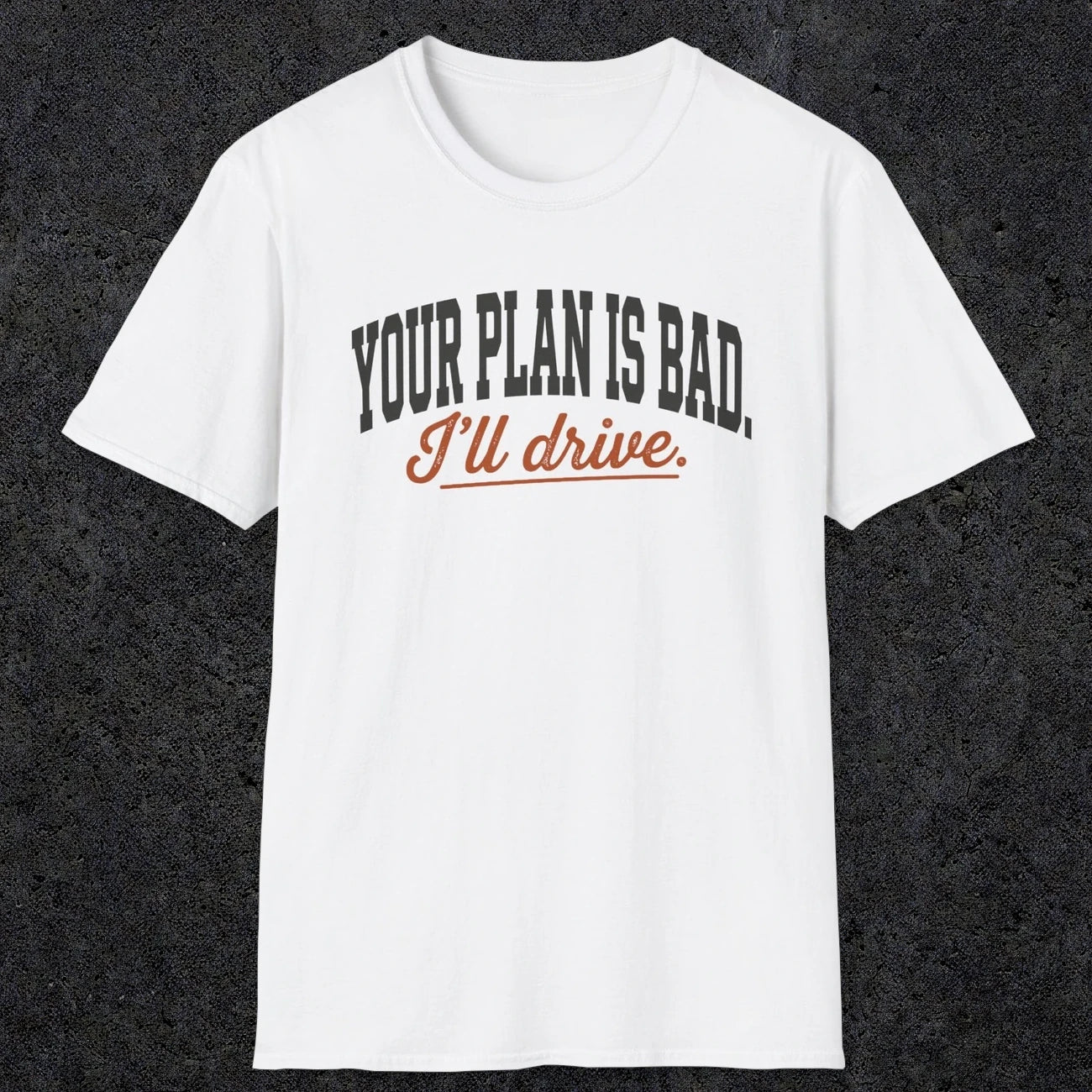 0544 Your Plan Is Bad | Funny Dad T-Shirt | RustyDad