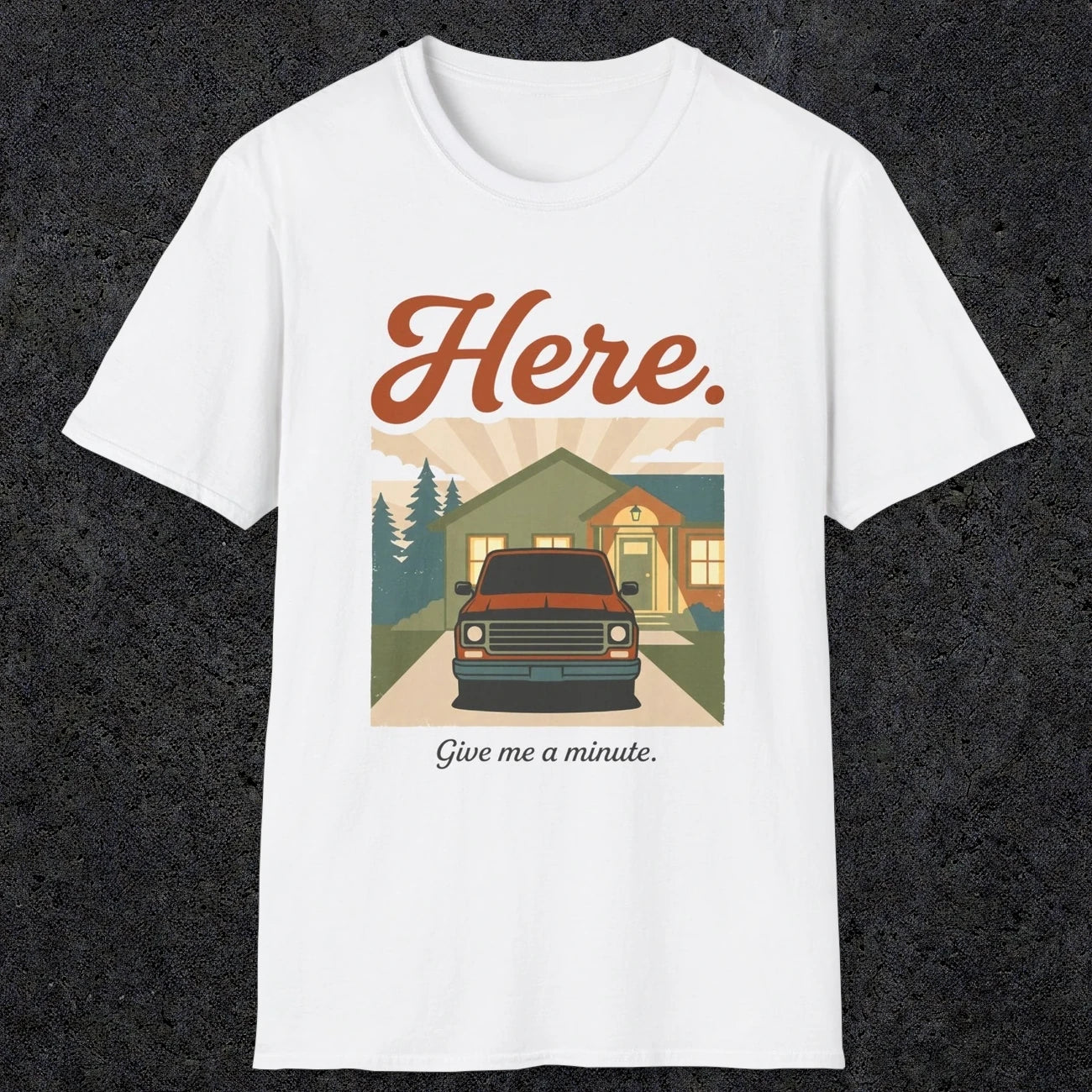 0454 Here. Give Me A Minute | Funny Dad T-Shirt | RustyDad