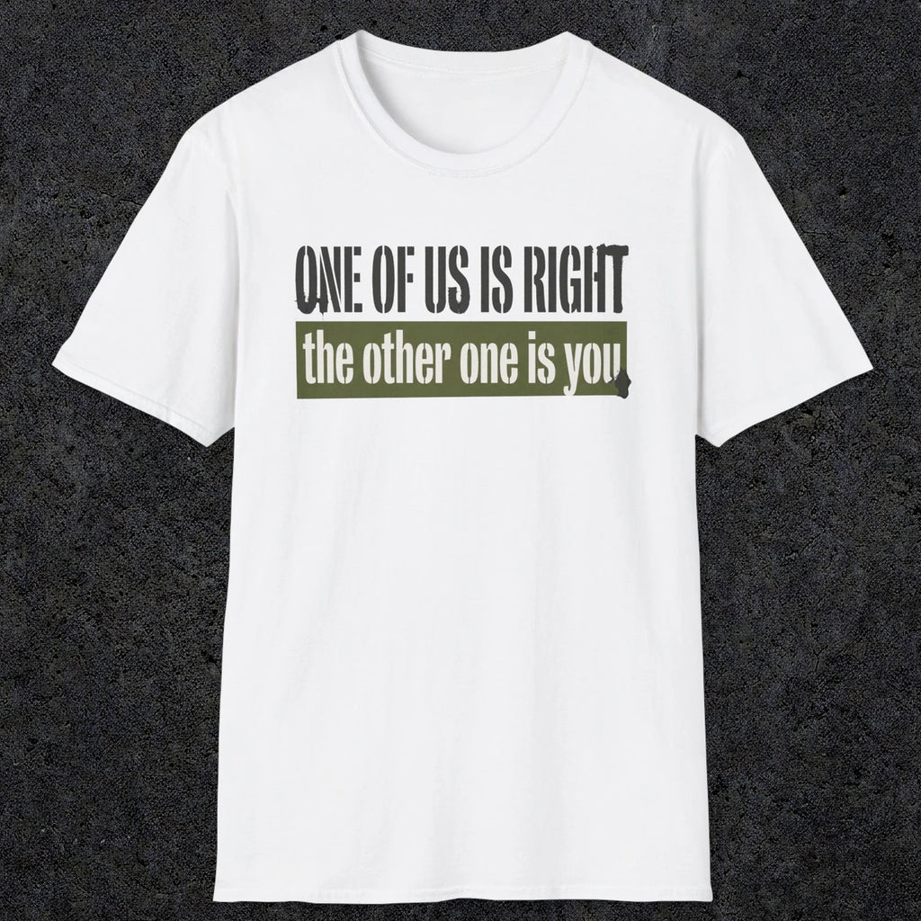 0437 One Of Us Is Right. The Other One Is You | Funny Dad T-Shirt | RustyDad