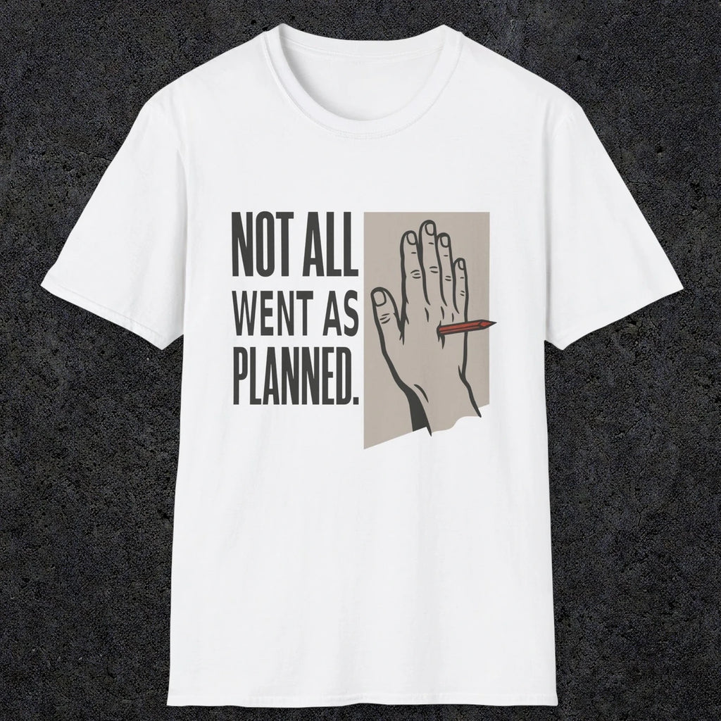 0250 Not All Went As Planned | Funny Dad T-Shirt | RustyDad