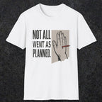 0250 Not All Went As Planned | Funny Dad T-Shirt | RustyDad