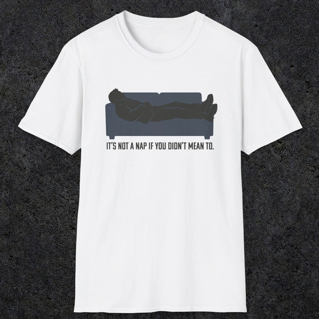 0217 Its Not A Nap If You Didnt Mean To | Funny Dad T-Shirt | RustyDad