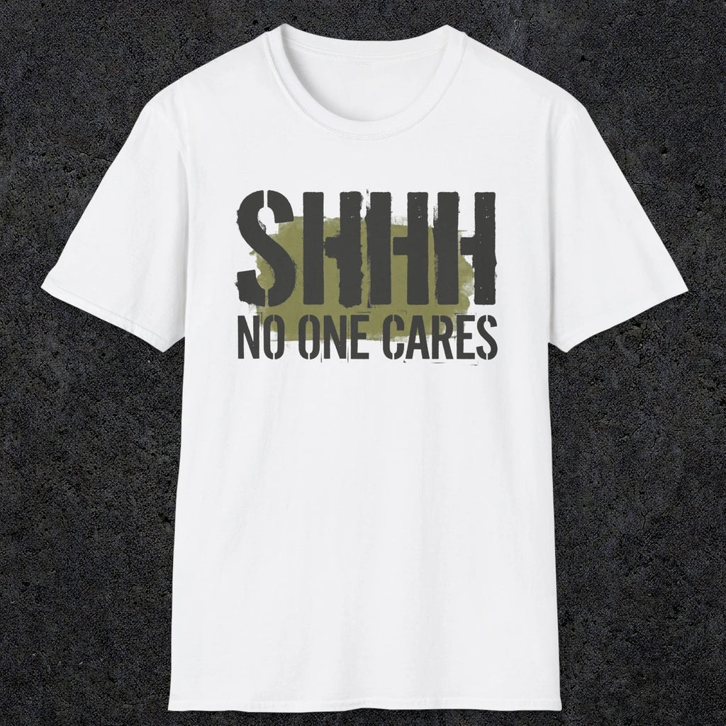 0514 Shhh No One Cares | Funny Dad T-Shirt | RustyDad