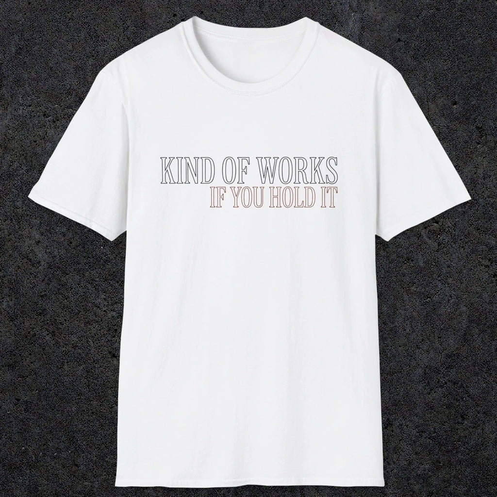 0034 Kind of works if you hold it | Funny Dad T-Shirt | RustyDad