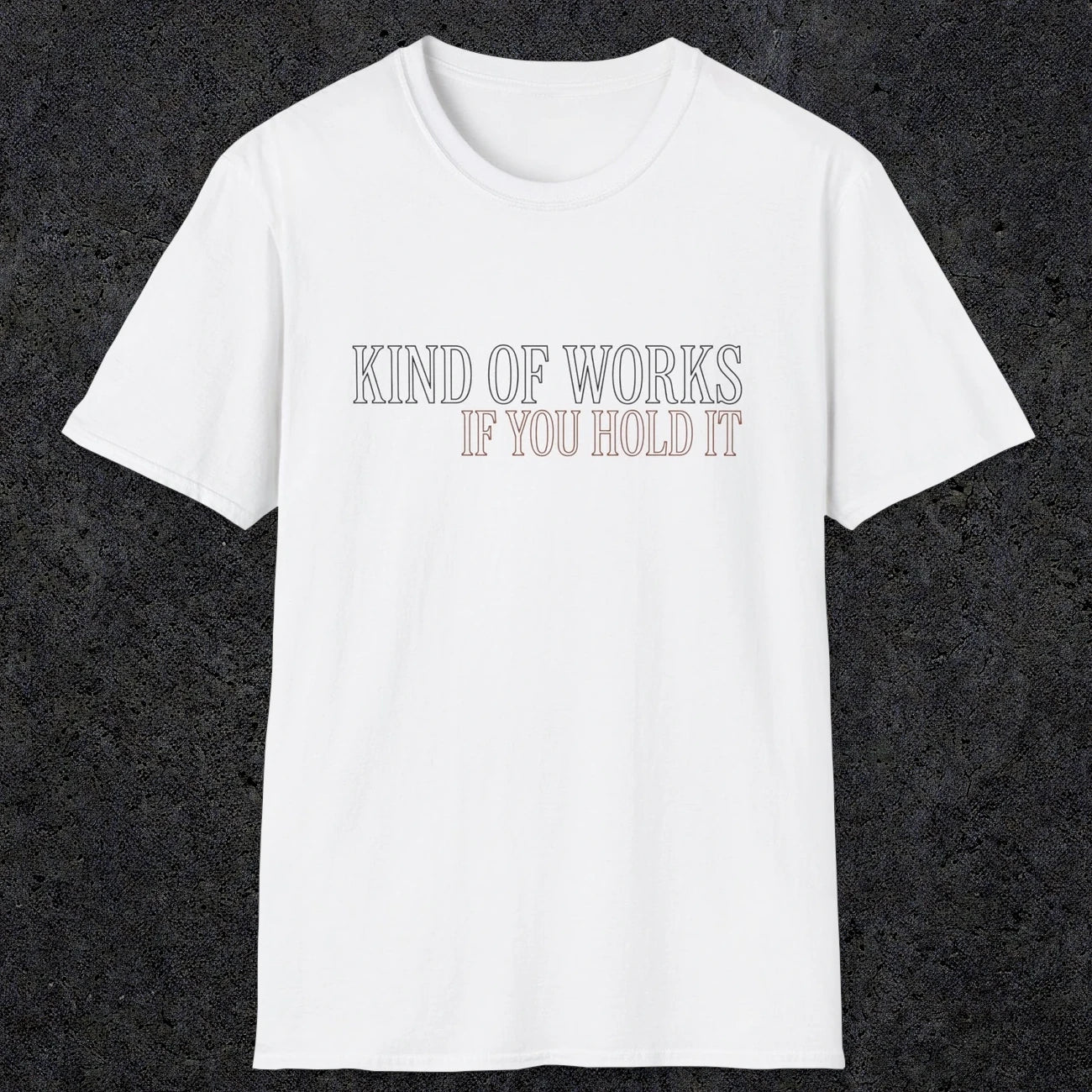 0034 Kind of works if you hold it | Funny Dad T-Shirt | RustyDad