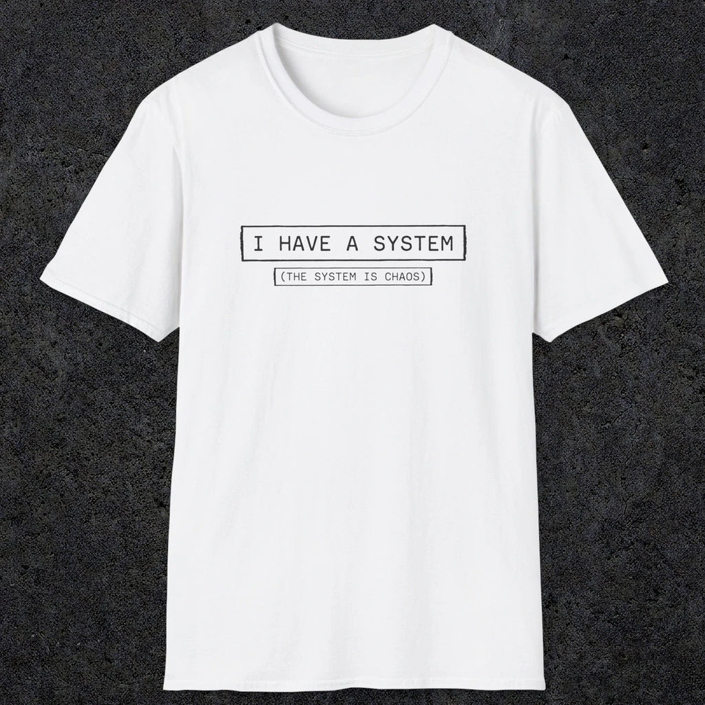 067 I have a system (It's chaos) | Funny Dad T-Shirt | RustyDad