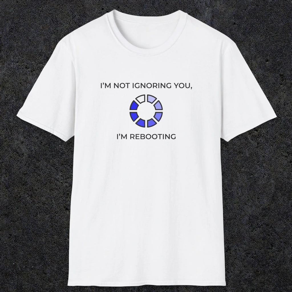 056 I'm Not Ignoring You I'm Rebooting | Funny Dad T-Shirt | RustyDad
