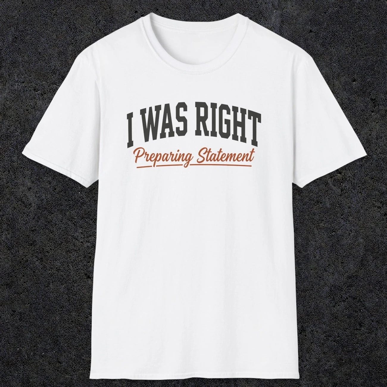0405 I Was Right Preparing Statement | Funny Dad T-Shirt | RustyDad