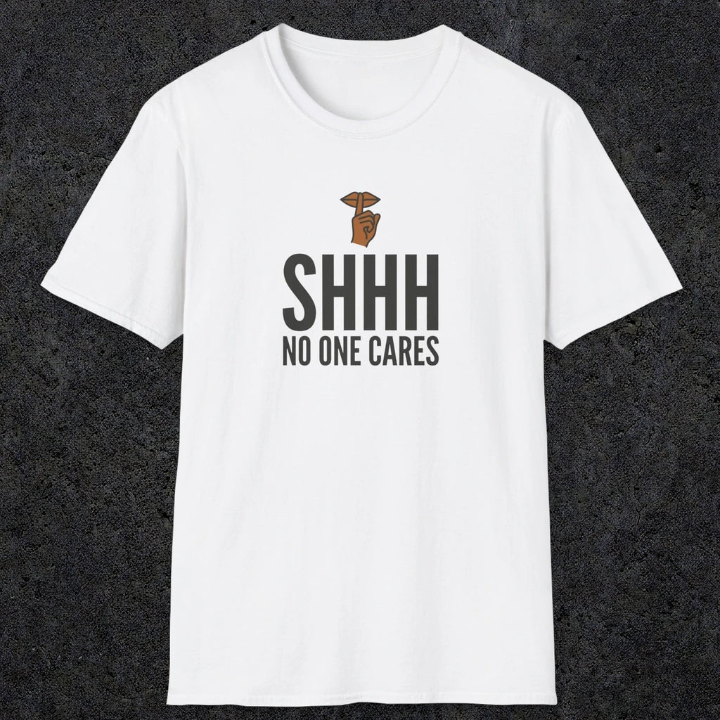 0506 Shhh No One Cares | Funny Dad T-Shirt | RustyDad