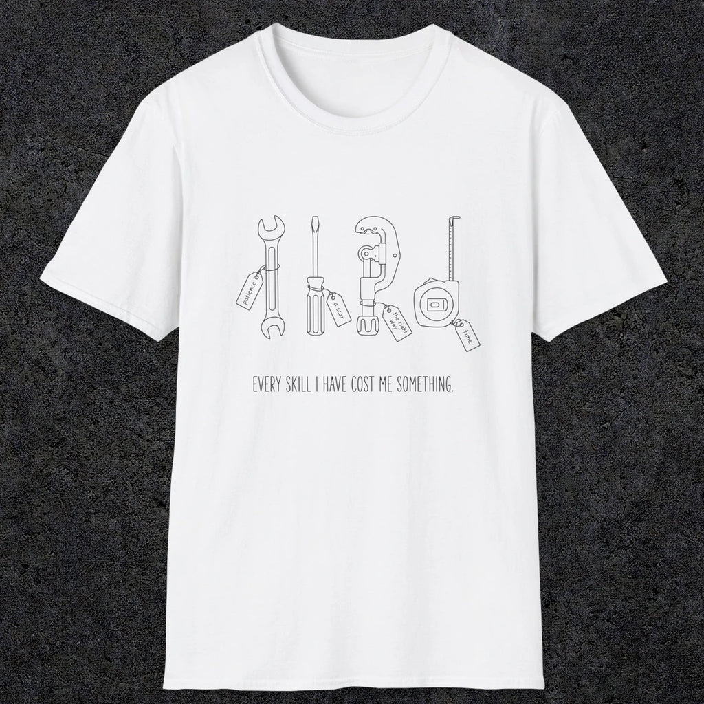 0156 Every Skill I Have Cost Me Something | Funny Dad T-Shirt | RustyDad