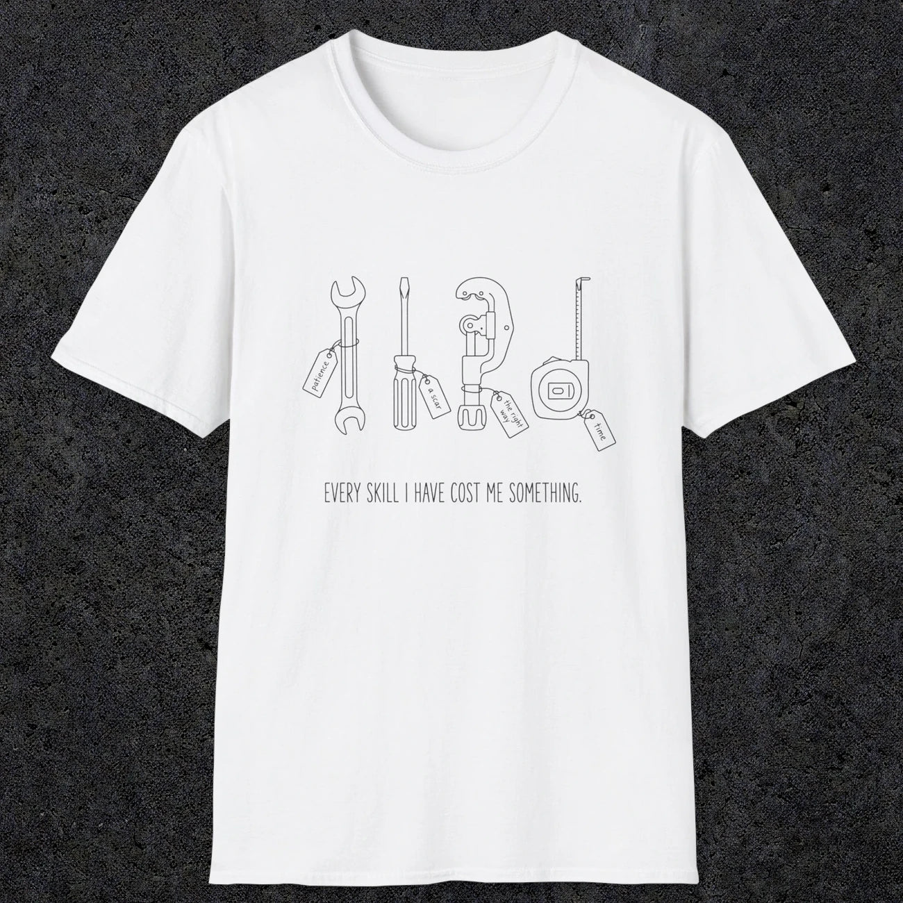 0156 Every Skill I Have Cost Me Something | Funny Dad T-Shirt | RustyDad