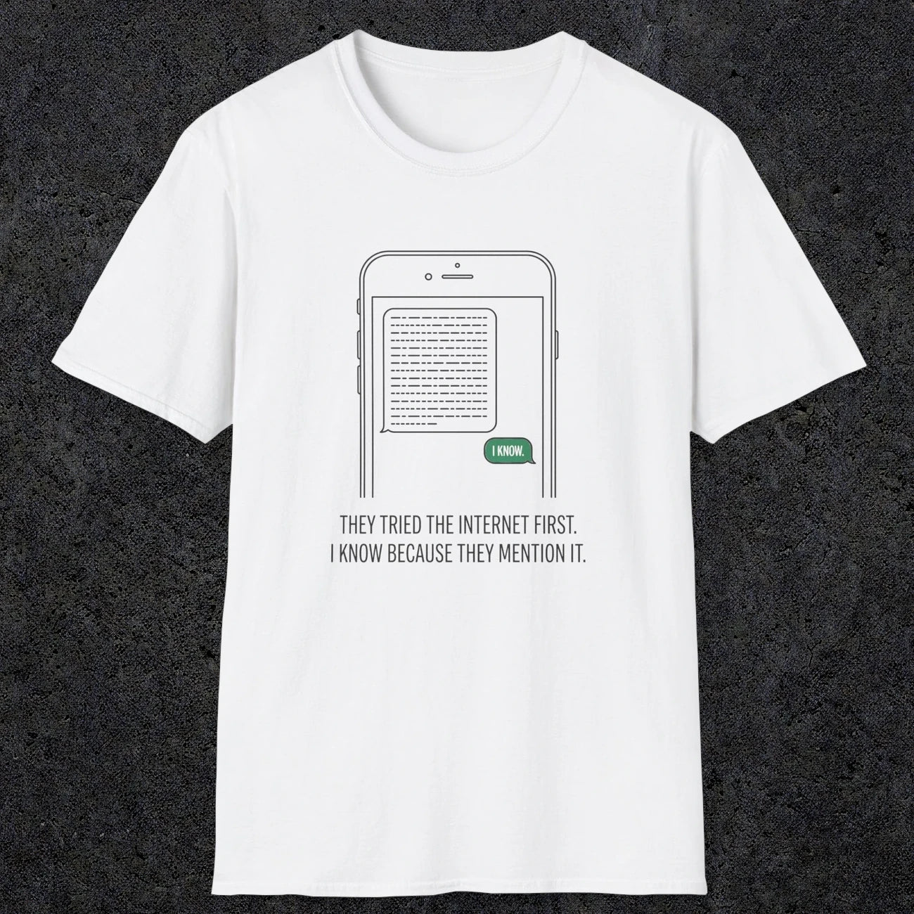 0142 They Tried The Internet First I Know Because They Mentioned It | Funny Dad T-Shirt | RustyDad