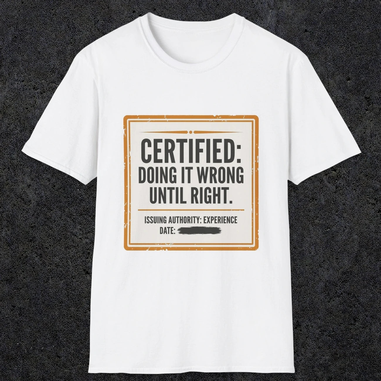 0157 Certified Doing It Wrong Until Right | Funny Dad T-Shirt | RustyDad