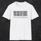 0449 You Could Be Right. Let Me Know How That Goes | Funny Dad T-Shirt | RustyDad