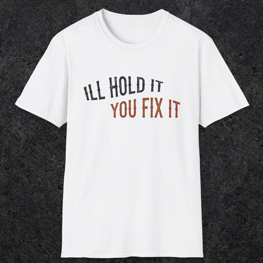 0029 I'll hold it you fix it | Funny Dad T-Shirt | RustyDad