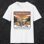 001 Still Here - The deck can wait another weekend| Funny Dad T-Shirt | RustyDad