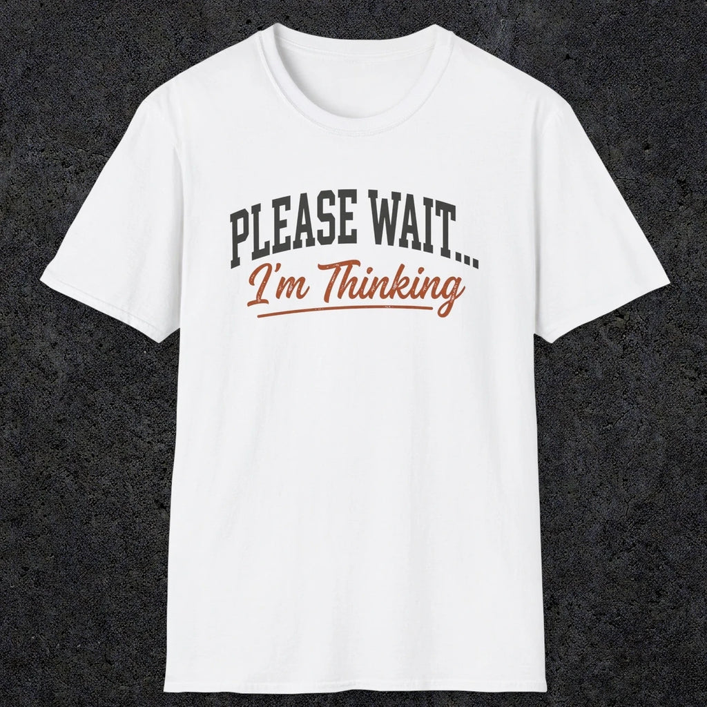 0368 Please Wait ... I'M Thinking | Funny Dad T-Shirt | RustyDad