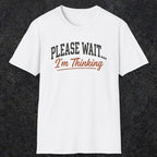 0368 Please Wait ... I'M Thinking | Funny Dad T-Shirt | RustyDad