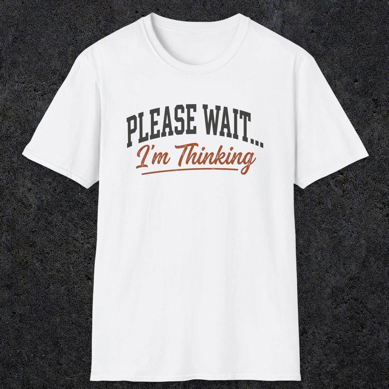 0368 Please Wait ... I'M Thinking | Funny Dad T-Shirt | RustyDad